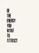 Typografieposter met de tekst 'Be the energy you want to attract'.