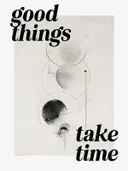 Typografieposter met de tekst 'Good things take time' en een abstracte cirkel-illustratie.