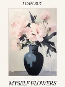 Poster met de tekst 'I Can Buy Myself Flowers' en roze pioenrozen in een zwarte vaas