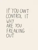 Typografieposter met de handgeschreven quote 'If you can't control it, why are you freaking out'.