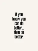 Typografieposter met de tekst 'If you know you can do better, then do better'.
