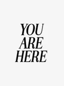 Typografieposter met zwarte tekst 'You Are Here'.